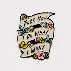 Fuck You I Do What I Want Enamel Pin